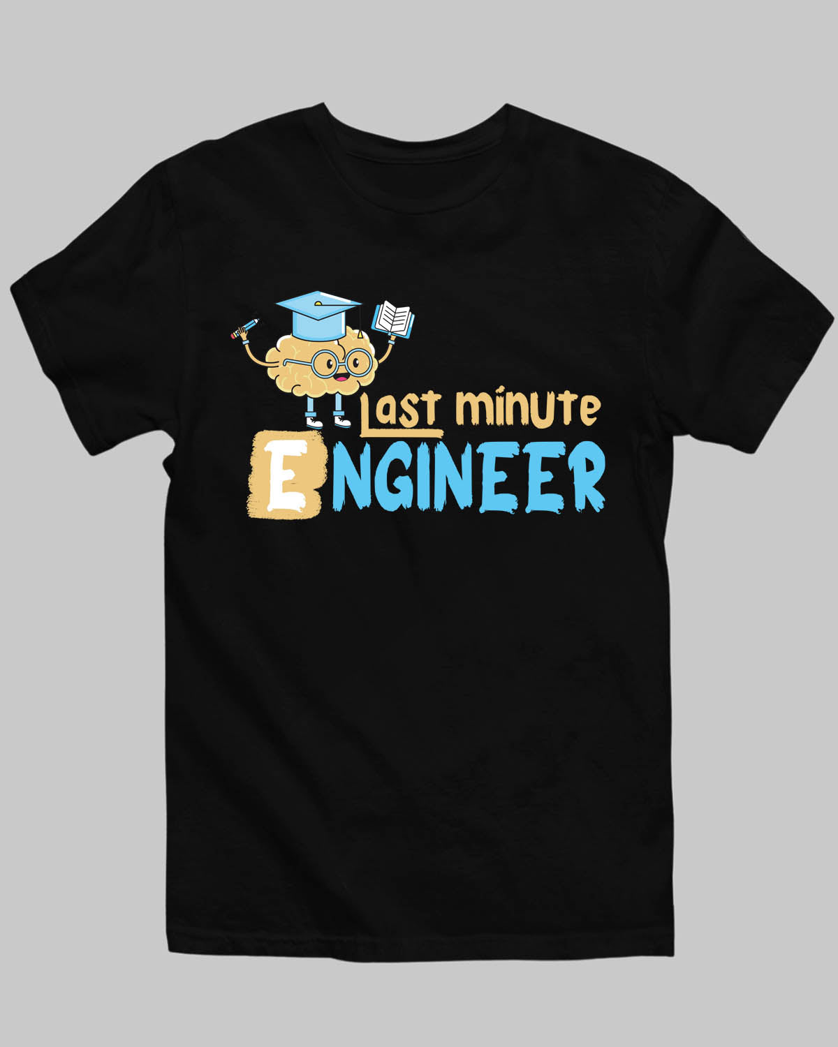 Last Minute Engineer T-Shirt