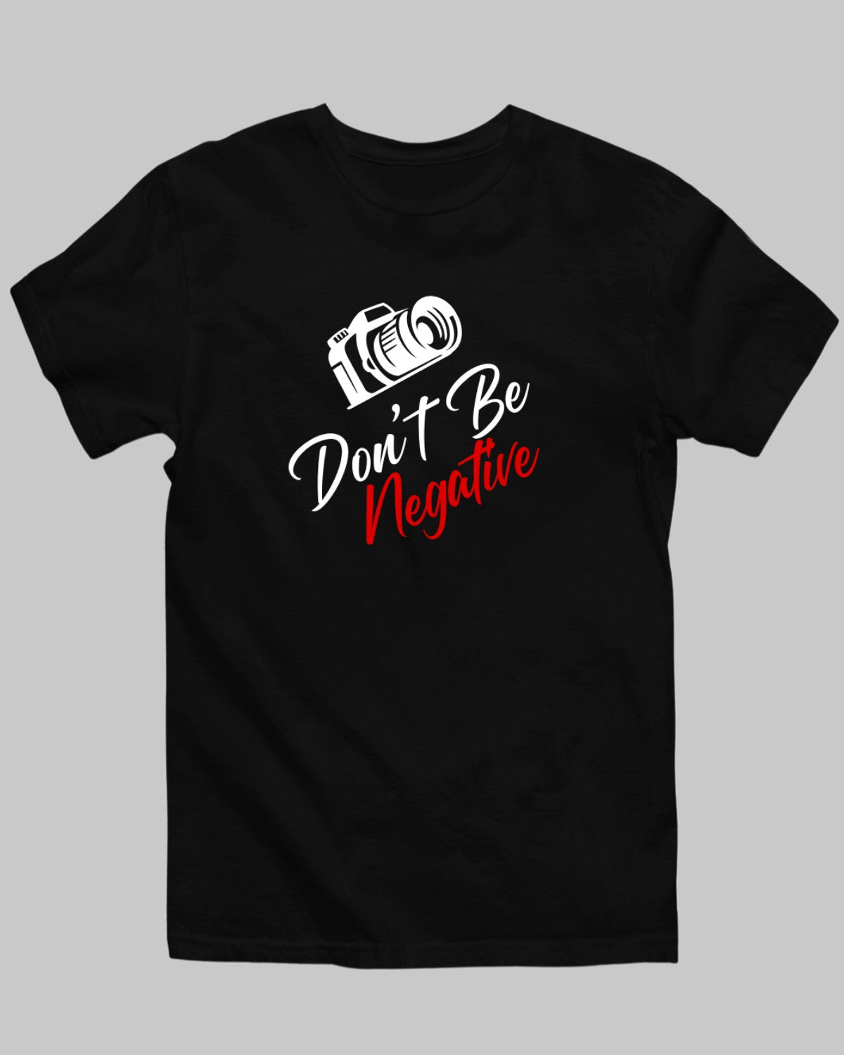 Don't Be Negative T-Shirt