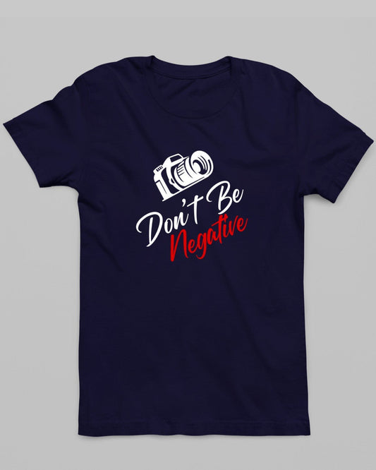 Don't Be Negative T-Shirt