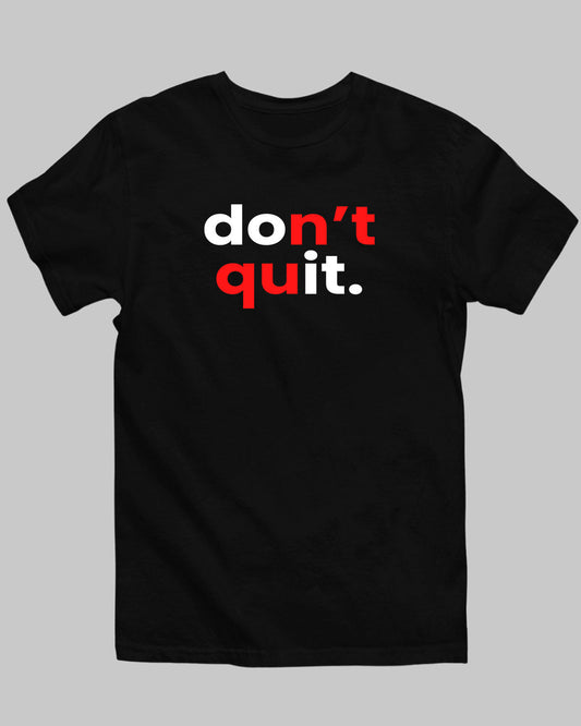 Don’t Quit T-Shirt - His'en'Her - Shop T-Shirts For Men & Women Online