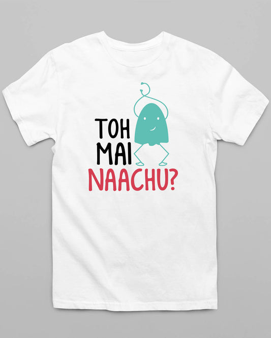 Toh Main Nachu T-Shirt